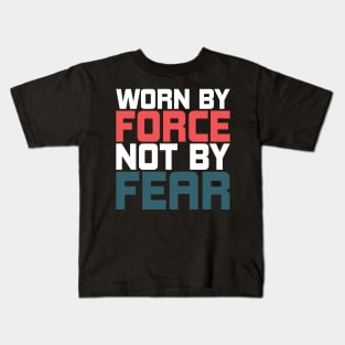 Worn By Force Not By Fear Kids T-Shirt